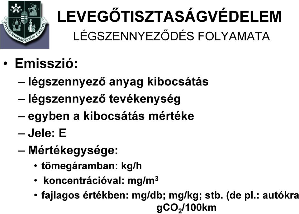 kibocsátás mértéke Jele: E Mértékegysége: tömegáramban: kg/h