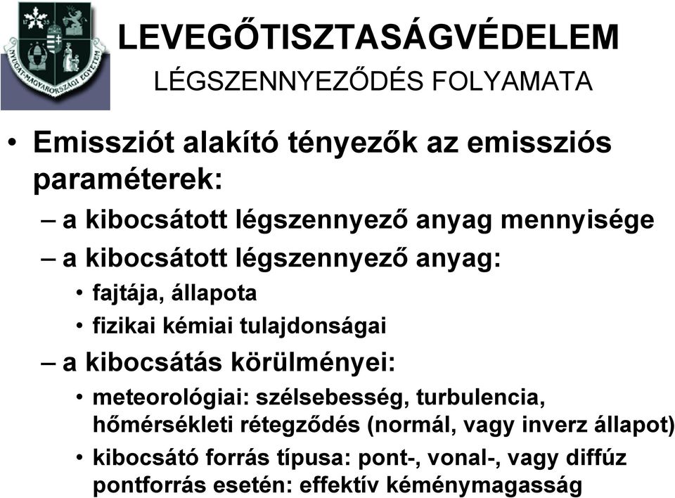 tulajdonságai a kibocsátás körülményei: meteorológiai: szélsebesség, turbulencia, hőmérsékleti