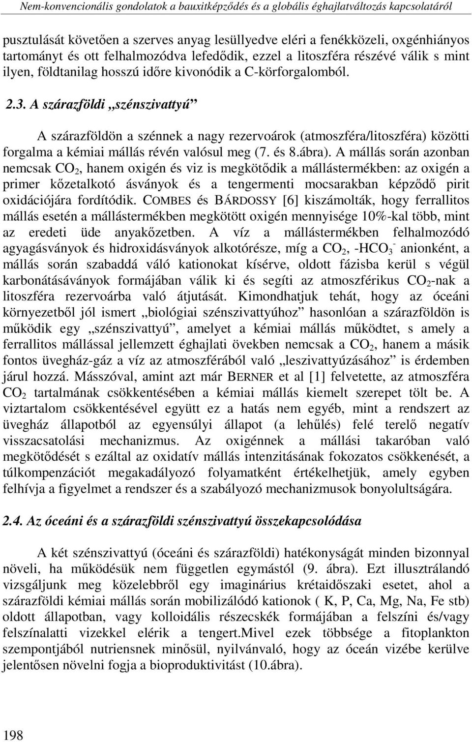 A szárazföldi szénszivattyú A szárazföldön a szénnek a nagy rezervoárok (atmoszféra/litoszféra) közötti forgalma a kémiai mállás révén valósul meg (7. és 8.ábra).