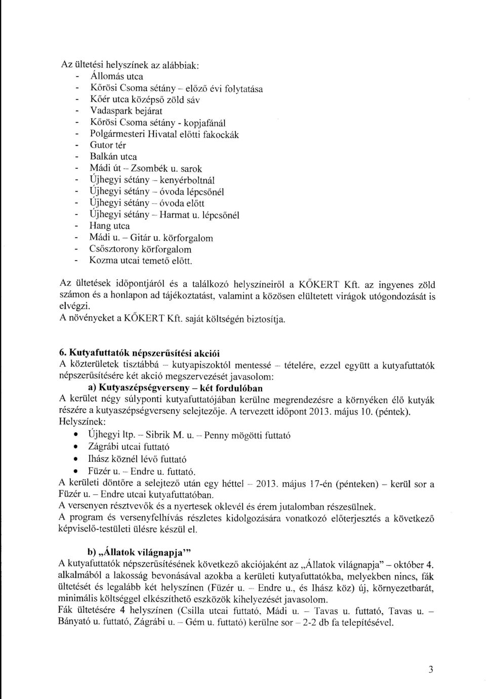 lépcsőnél Hang utca Mádi u. - Gitár u. körforgalom Csősztorony körforgalom Kozma utcai temető előtt. Az ültetések időpontjáról és a találkozó helyszíneiről a KÖKERT Kft.