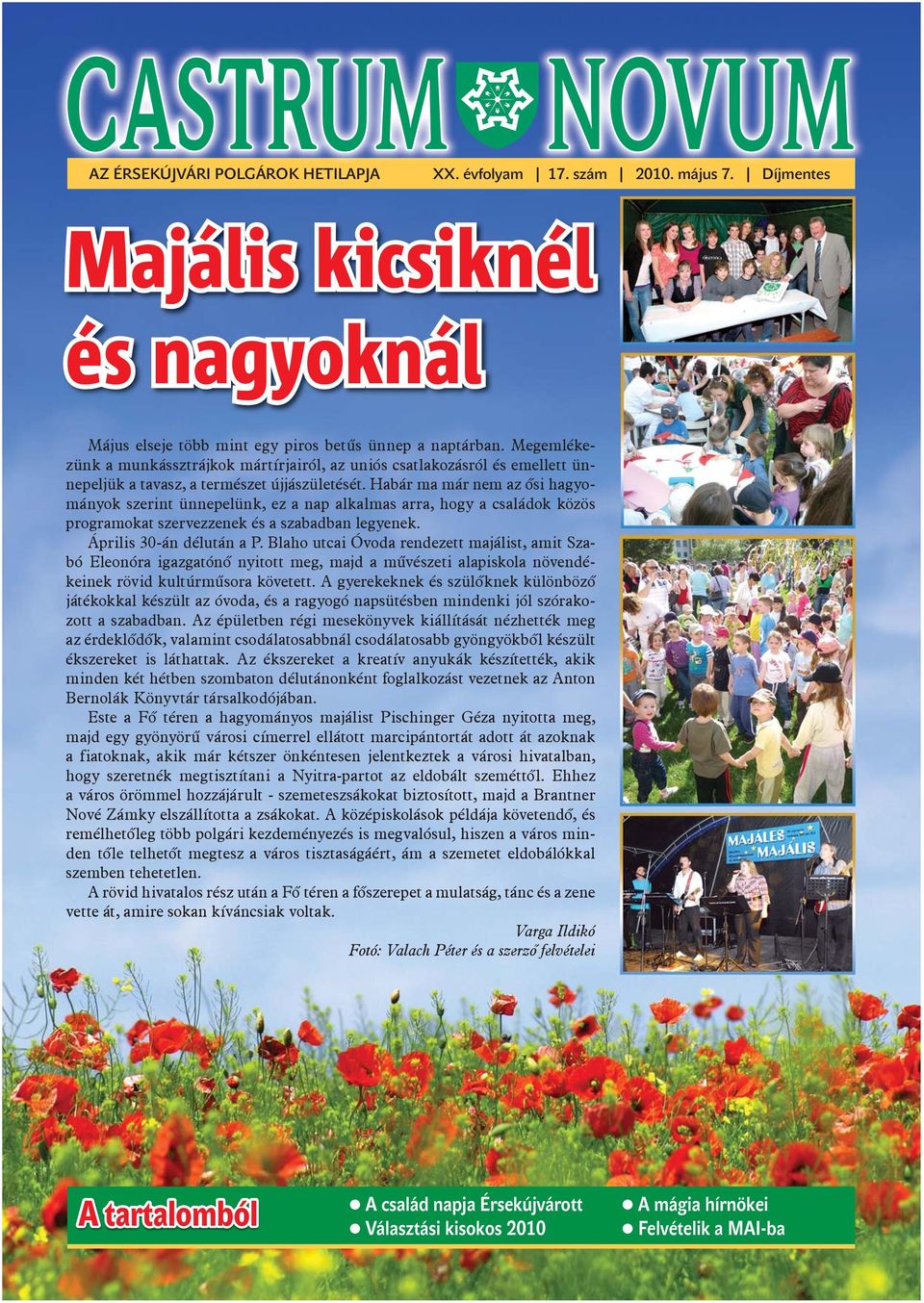 Habár ma már nem az ősi hagyományok szerint ünnepelünk, ez a nap alkalmas arra, hogy a családok közös programokat szervezzenek és a szabadban legyenek. Április 30-án délután a P.