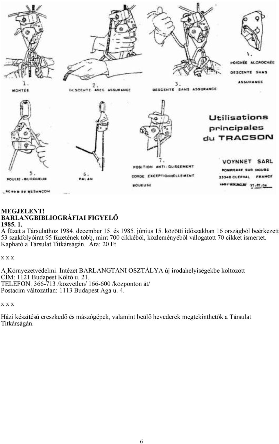 Kapható a Társulat Titkárságán. Ára: 20 Ft x x x A Környezetvédelmi. Intézet BARLANGTANI OSZTÁLYA új irodahelyiségekbe költözött CÍM: 1121 Budapest Költő u.