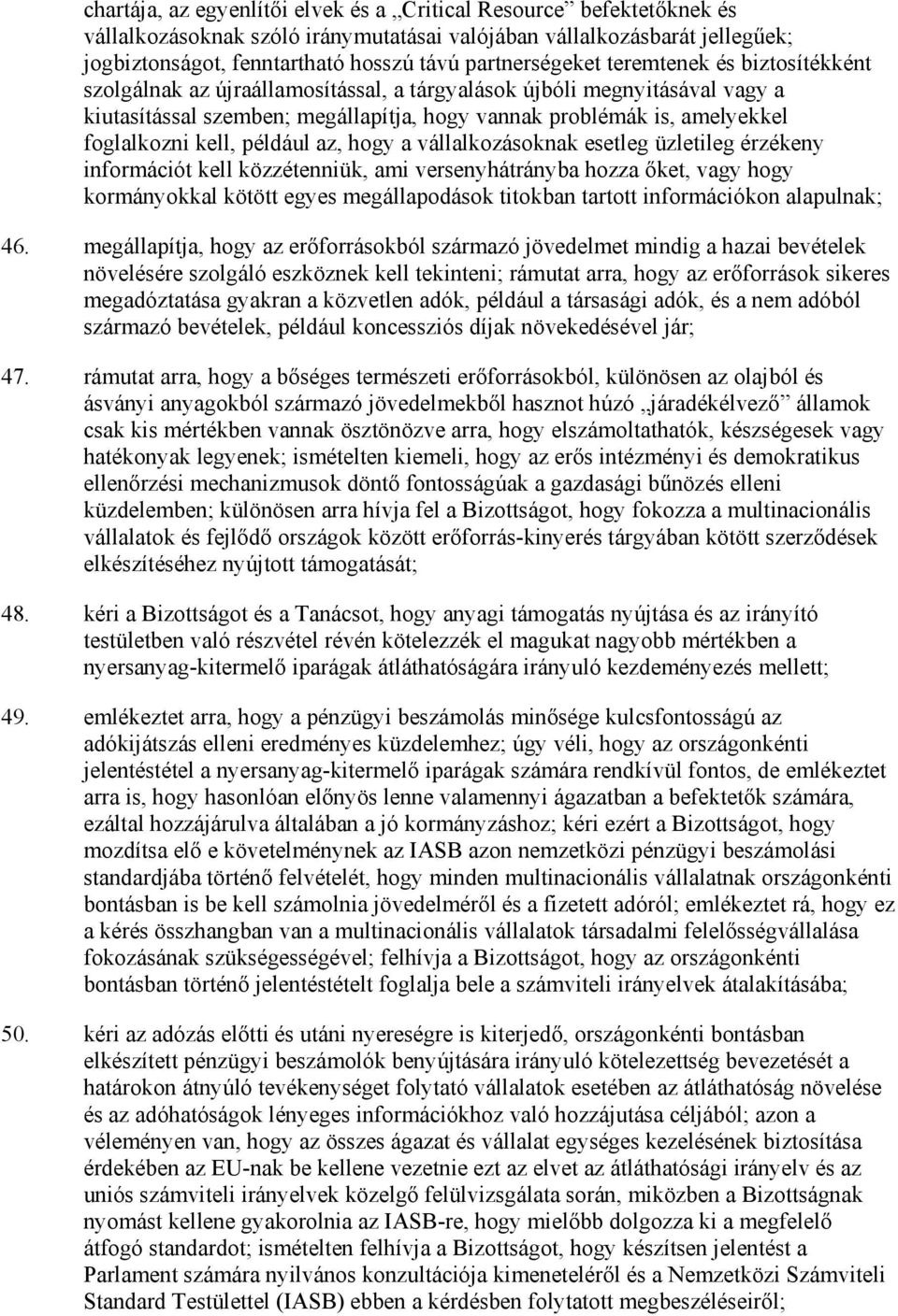 foglalkozni kell, például az, hogy a vállalkozásoknak esetleg üzletileg érzékeny információt kell közzétenniük, ami versenyhátrányba hozza ıket, vagy hogy kormányokkal kötött egyes megállapodások