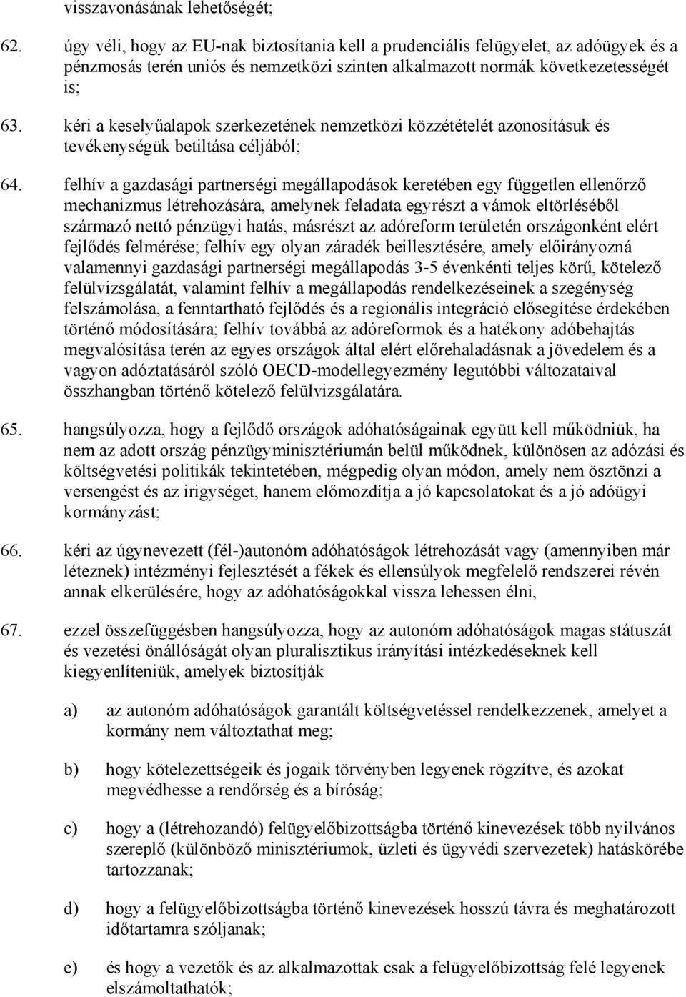 kéri a keselyőalapok szerkezetének nemzetközi közzétételét azonosításuk és tevékenységük betiltása céljából; 64.