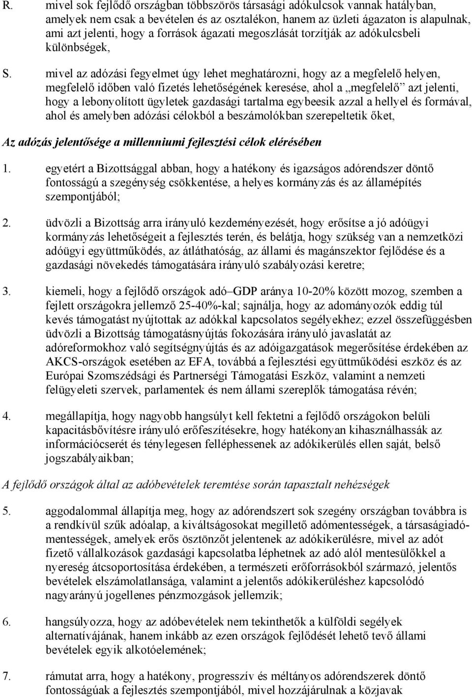 mivel az adózási fegyelmet úgy lehet meghatározni, hogy az a megfelelı helyen, megfelelı idıben való fizetés lehetıségének keresése, ahol a megfelelı azt jelenti, hogy a lebonyolított ügyletek