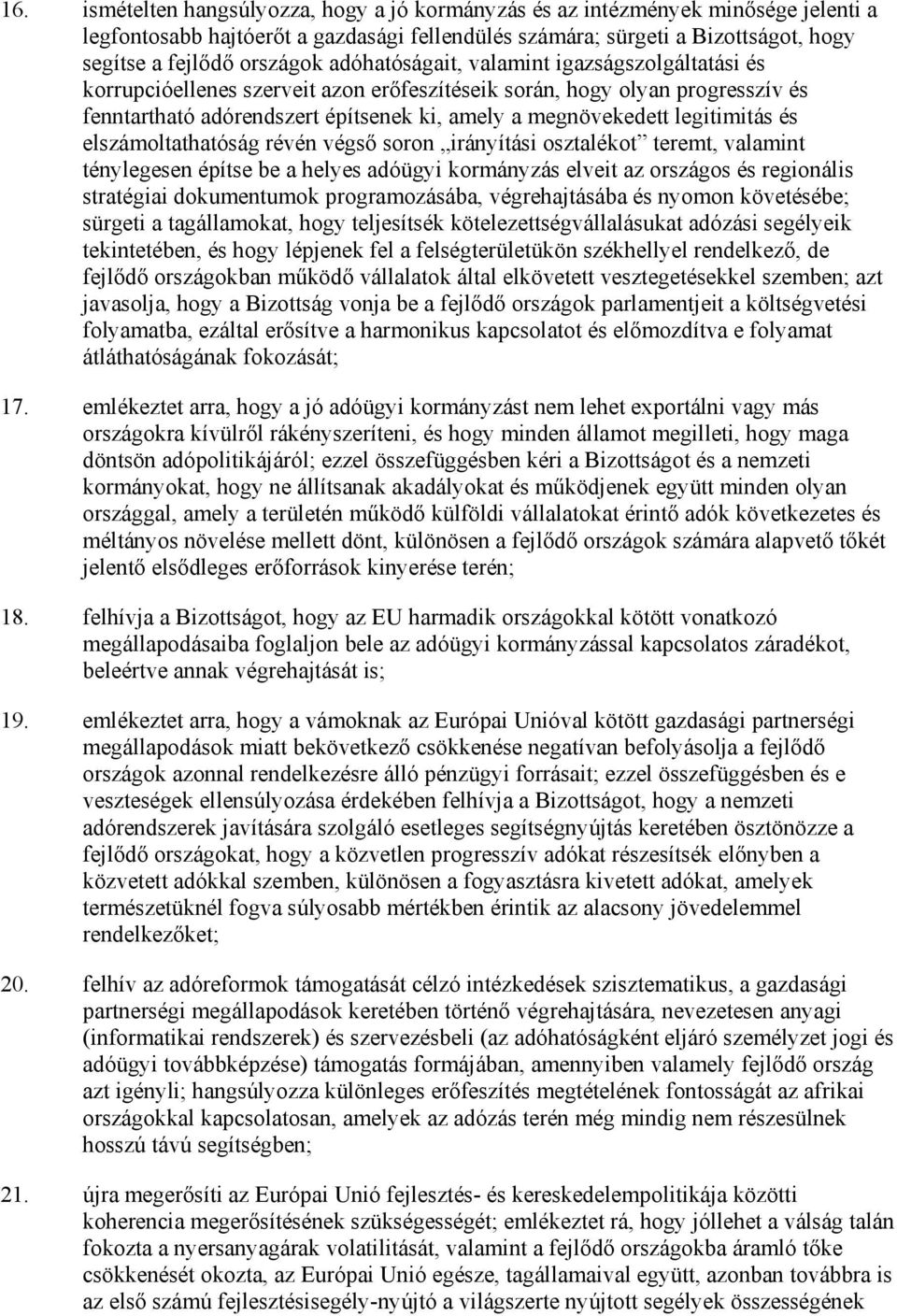 legitimitás és elszámoltathatóság révén végsı soron irányítási osztalékot teremt, valamint ténylegesen építse be a helyes adóügyi kormányzás elveit az országos és regionális stratégiai dokumentumok
