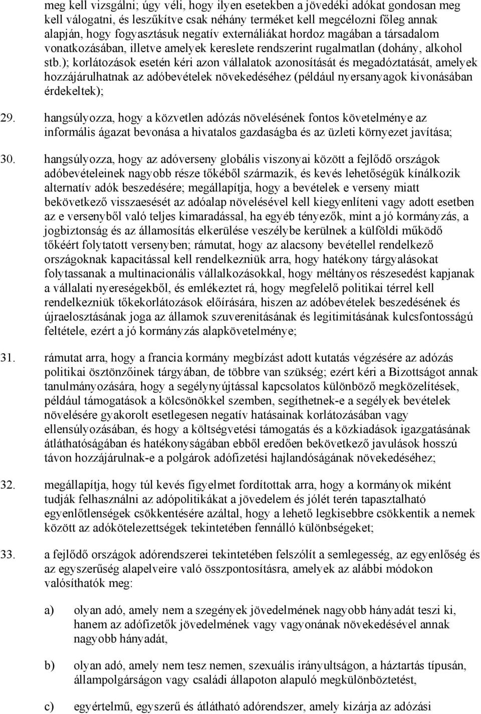 ); korlátozások esetén kéri azon vállalatok azonosítását és megadóztatását, amelyek hozzájárulhatnak az adóbevételek növekedéséhez (például nyersanyagok kivonásában érdekeltek); 29.