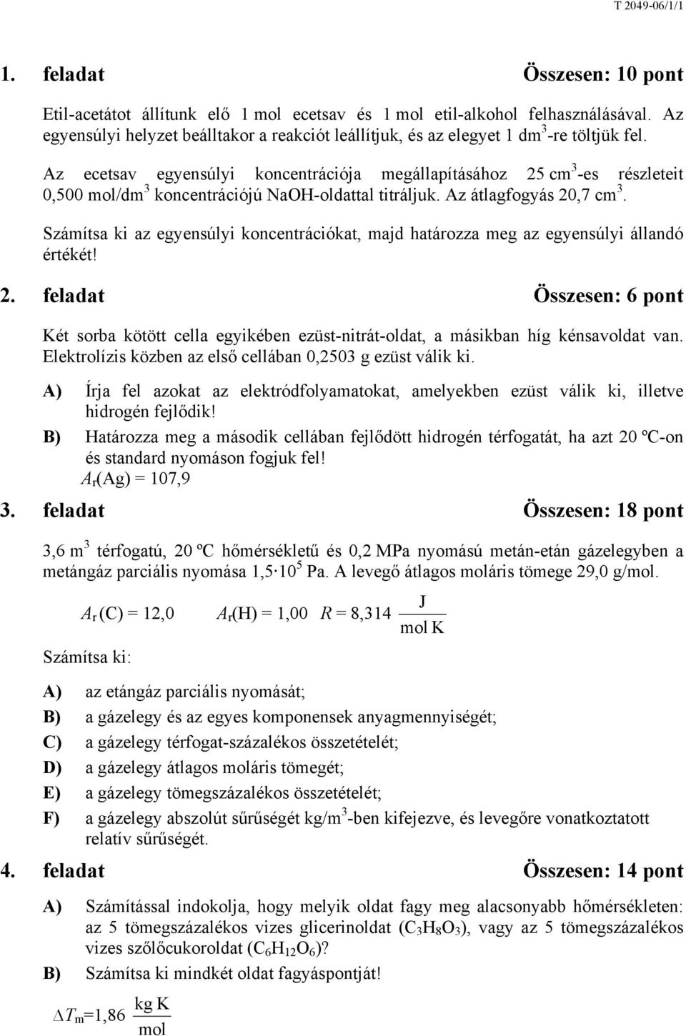 Az ecetsav egyensúlyi koncentrációja megállapításához 25 cm 3 -es részleteit 0,500 mol/dm 3 koncentrációjú NaOH-oldattal titráljuk. Az átlagfogyás 20,7 cm 3.