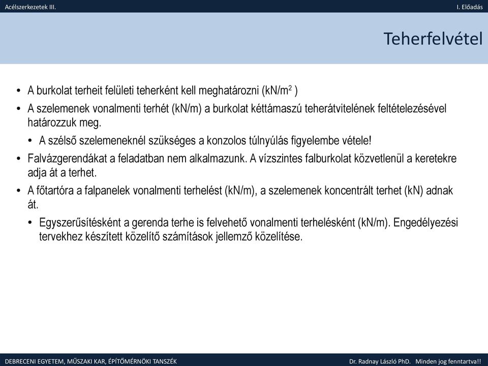 A vízszintes falburkolat közvetlenül a keretekre adja át a terhet.