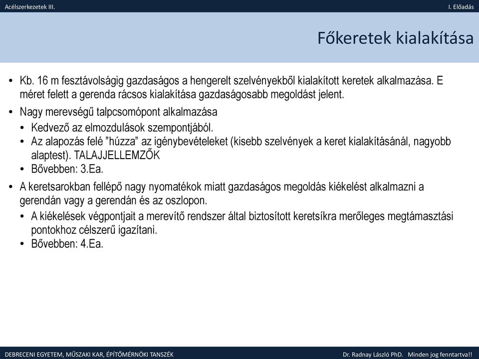 Az alapozás felé húzza az igénybevételeket (kisebb szelvények a keret kialakításánál, nagyobb alaptest). TALAJJELLEMZŐK Bővebben: 3.Ea.