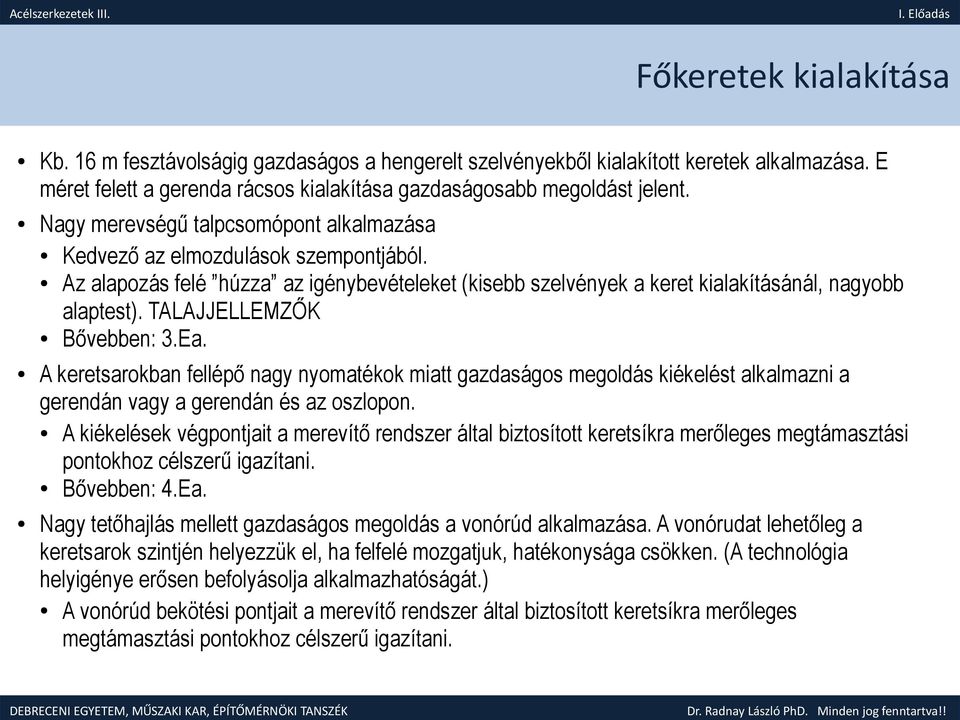 TALAJJELLEMZŐK Bővebben: 3.Ea. A keretsarokban fellépő nagy nyomatékok miatt gazdaságos megoldás kiékelést alkalmazni a gerendán vagy a gerendán és az oszlopon.