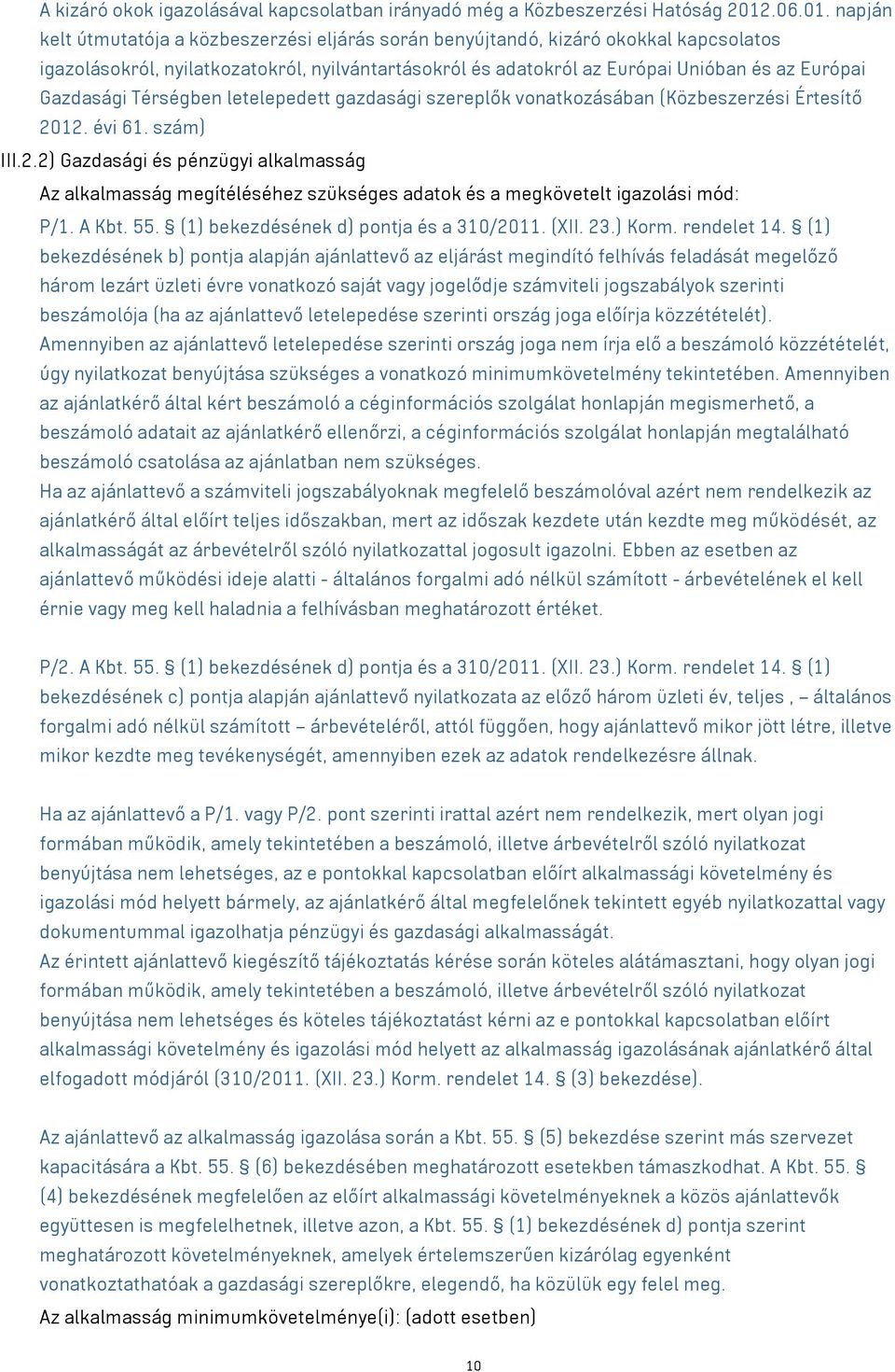 napján kelt útmutatója a közbeszerzési eljárás során benyújtandó, kizáró okokkal kapcsolatos igazolásokról, nyilatkozatokról, nyilvántartásokról és adatokról az Európai Unióban és az Európai