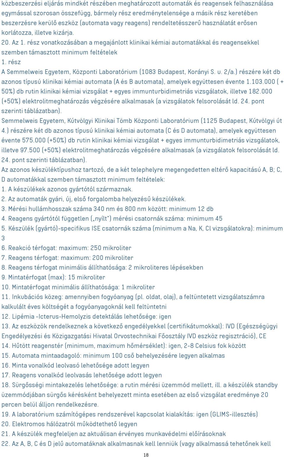 rész vonatkozásában a megajánlott klinikai kémiai automatákkal és reagensekkel szemben támasztott minimum feltételek 1. rész A Semmelweis Egyetem, Központi Laboratórium (1083 Budapest, Korányi S. u.