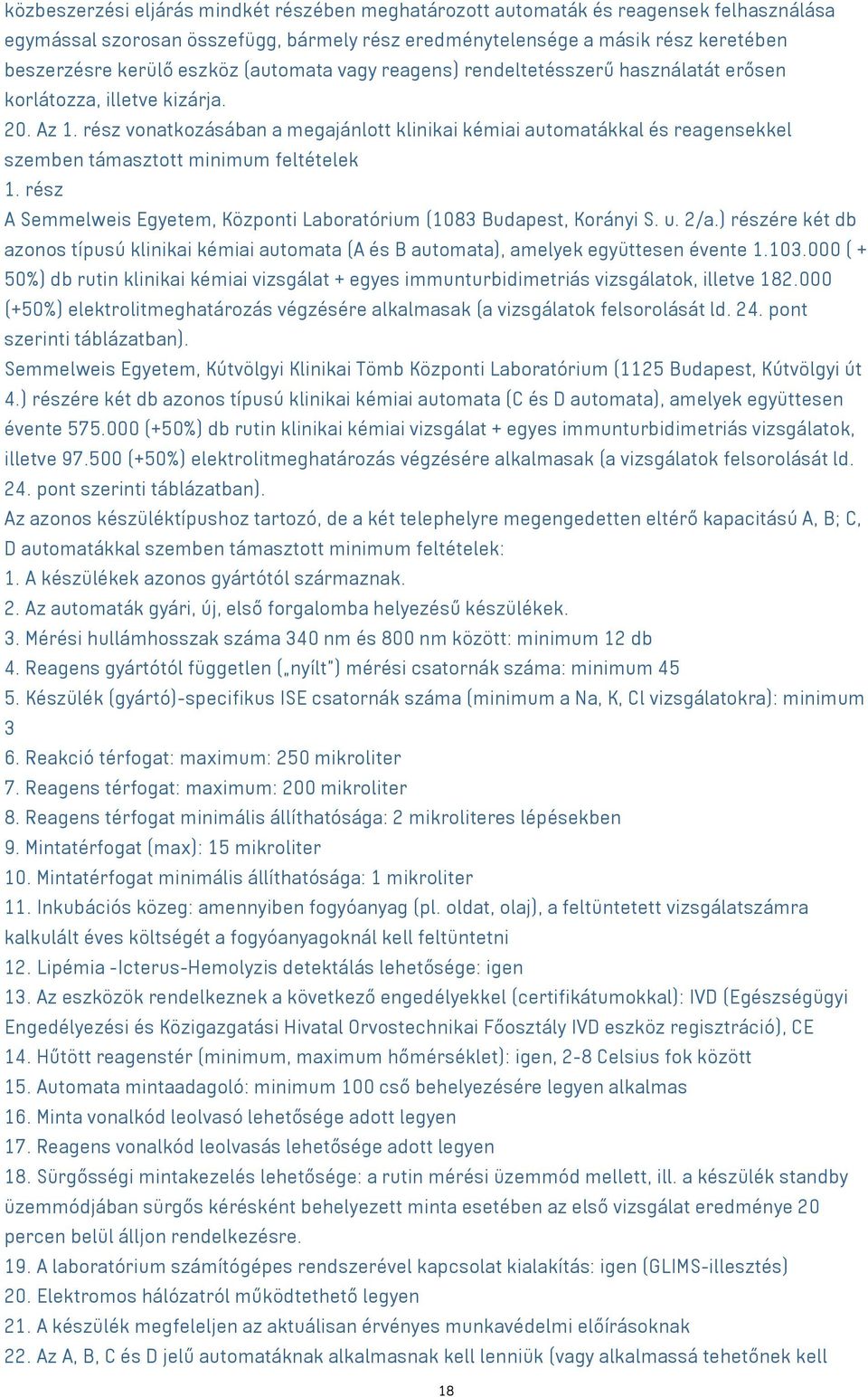 rész vonatkozásában a megajánlott klinikai kémiai automatákkal és reagensekkel szemben támasztott minimum feltételek 1. rész A Semmelweis Egyetem, Központi Laboratórium (1083 Budapest, Korányi S. u.