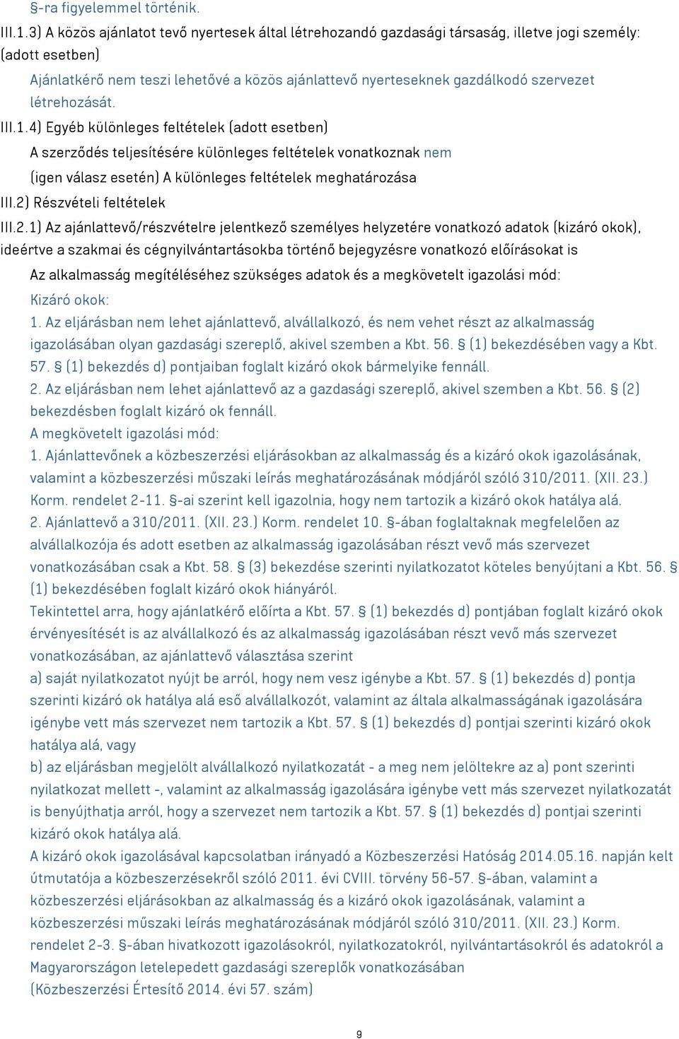 létrehozását. III.1.4) Egyéb különleges feltételek (adott esetben) A szerződés teljesítésére különleges feltételek vonatkoznak nem (igen válasz esetén) A különleges feltételek meghatározása III.