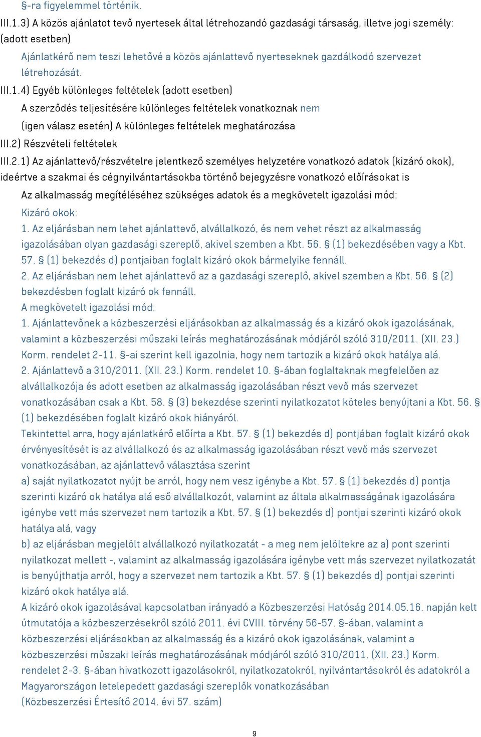 létrehozását. III.1.4) Egyéb különleges feltételek (adott esetben) A szerződés teljesítésére különleges feltételek vonatkoznak nem (igen válasz esetén) A különleges feltételek meghatározása III.