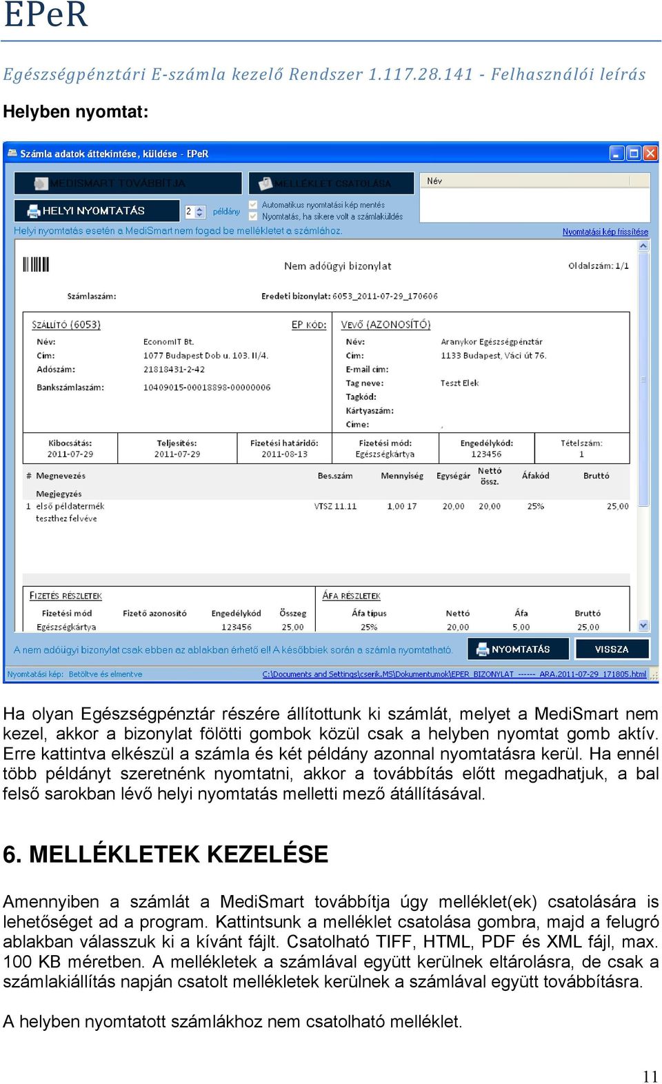 Ha ennél több példányt szeretnénk nyomtatni, akkor a továbbítás előtt megadhatjuk, a bal felső sarokban lévő helyi nyomtatás melletti mező átállításával. 6.