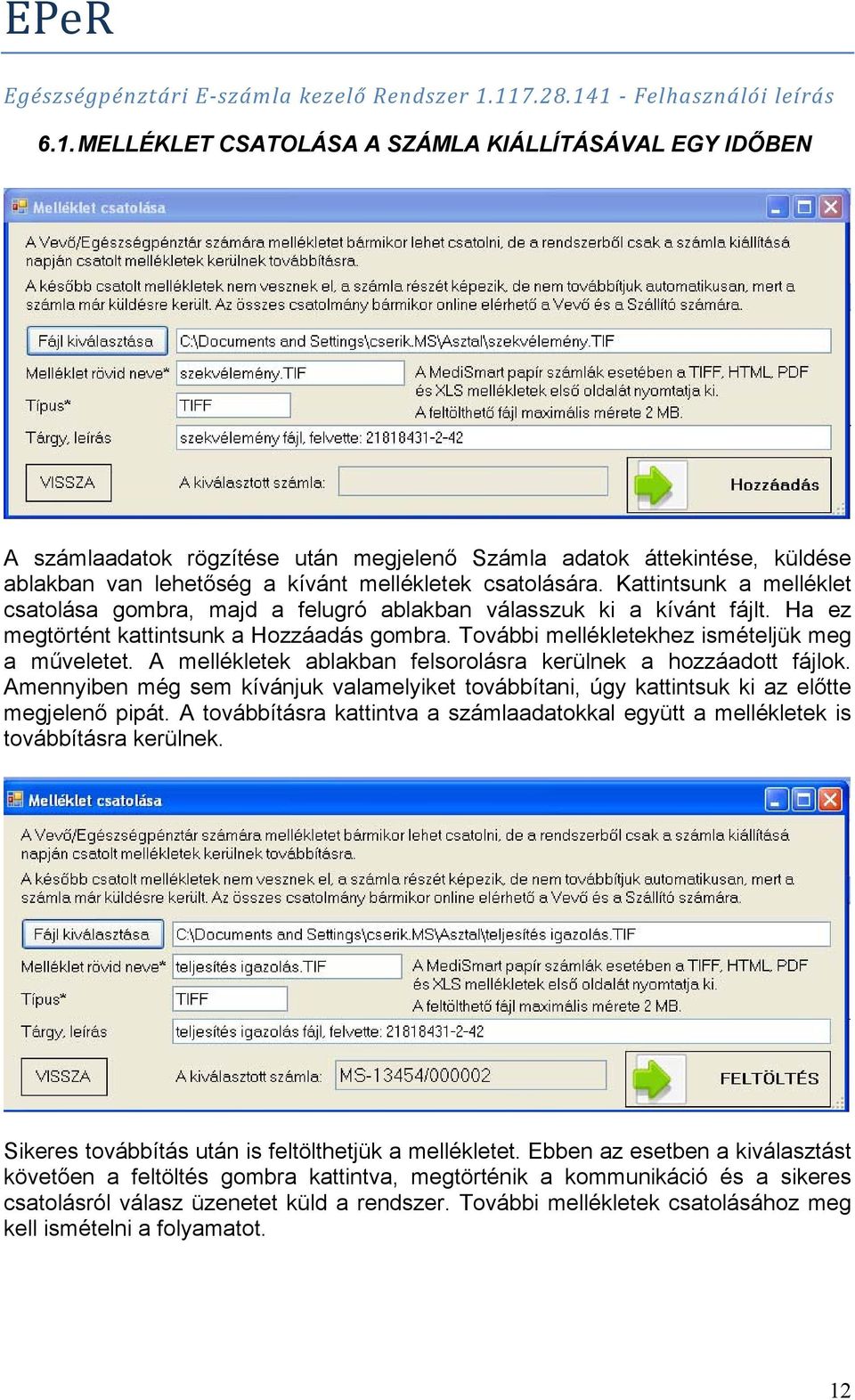 A mellékletek ablakban felsorolásra kerülnek a hozzáadott fájlok. Amennyiben még sem kívánjuk valamelyiket továbbítani, úgy kattintsuk ki az előtte megjelenő pipát.