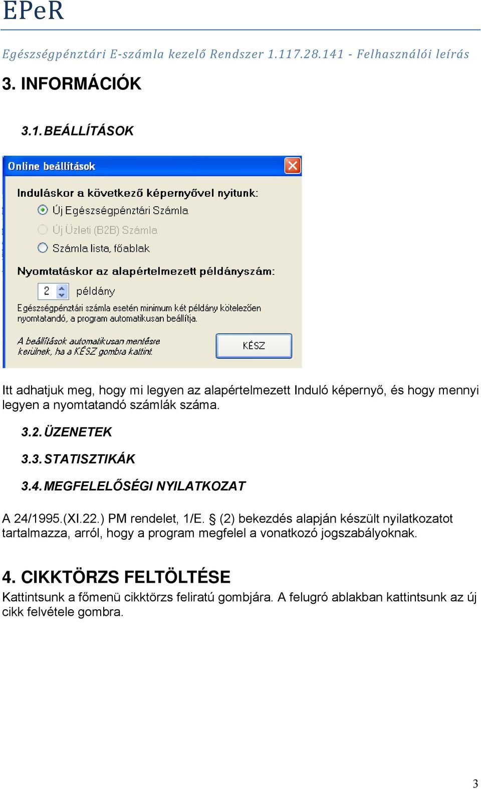 száma. 3.2. ÜZENETEK 3.3. STATISZTIKÁK 3.4. MEGFELELŐSÉGI NYILATKOZAT A 24/1995.(XI.22.) PM rendelet, 1/E.