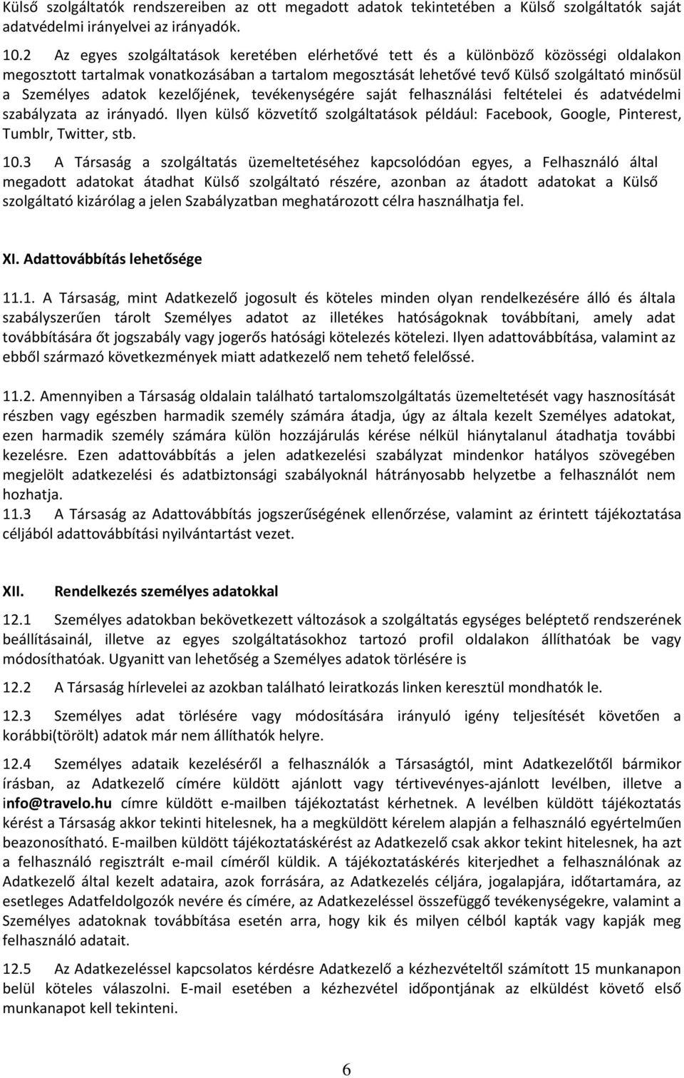 adatok kezelőjének, tevékenységére saját felhasználási feltételei és adatvédelmi szabályzata az irányadó.