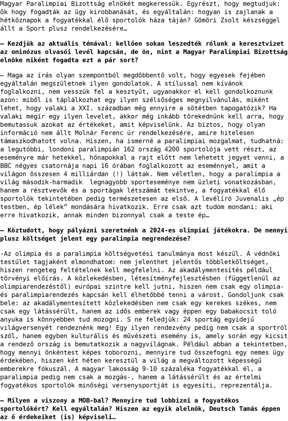 Gömöri Zsolt készséggel állt a Sport plusz rendelkezésére Kezdjük az aktuális témával: kellően sokan leszedték rólunk a keresztvizet az ominózus olvasói levél kapcsán, de ön, mint a Magyar