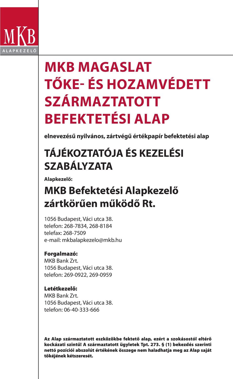 1056 Budapest, Váci utca 38. telefon: 269-0922, 269-0959 Letétkezelő: MKB Bank Zrt. 1056 Budapest, Váci utca 38.