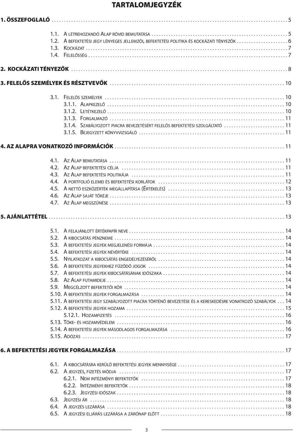 4. FELELŐSSÉG.................................................................................. 7 2. KOCKÁZATI TÉNYEZŐK......................................................................................... 8 3.