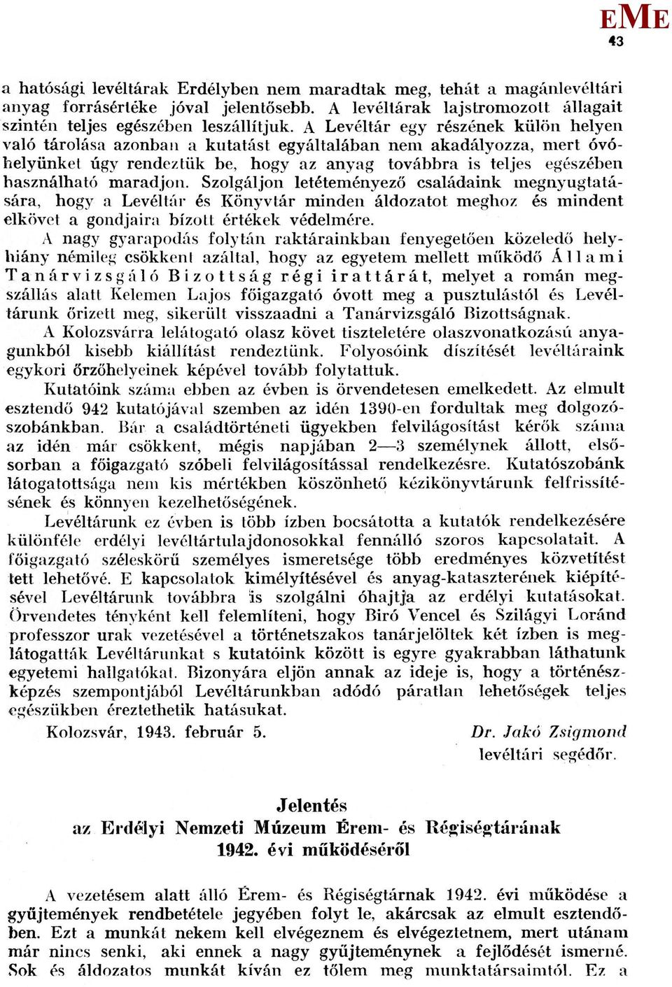 Szolgáljon letéteményező családaink megnyugtatására, hogy a Levéltár és Könyvtár minden áldozatot meghoz és mindent elkövet a gondjaira bízott értékek védelmére.