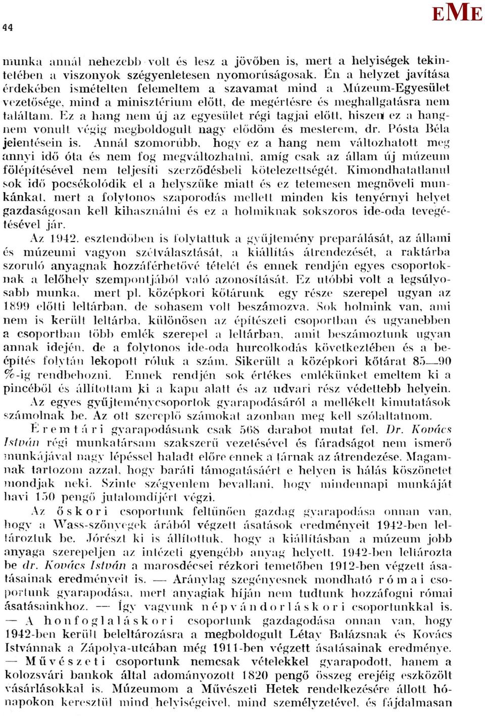 z a hang nem új az egyesület régi tagjai előtt, hiszem ez a hangnem vonult végig megboldogult nagy elődöm és mesterein, dr. Pósta Béla jelentésein is.