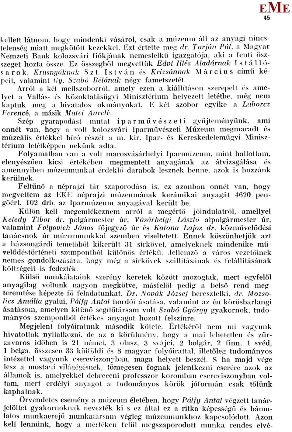 István és Krizsánnak árcius című képeit, valamint Gy. Szabó Bélának négy fametszetéi.