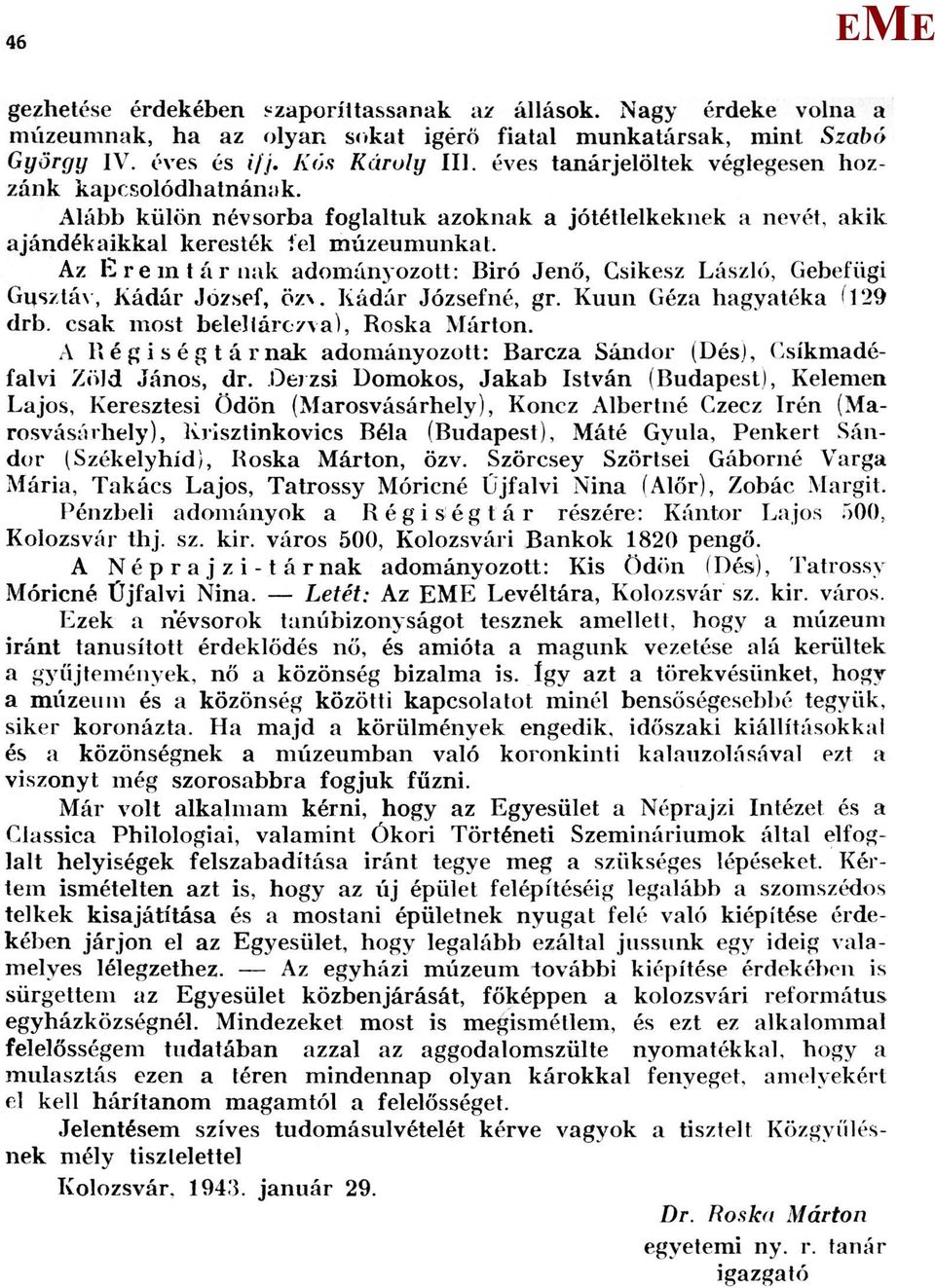 Az remtárnak adományozott: Biró Jenő, Gsikesz László, Gebefügi Gusztáv, Kádár József, özv. Kádár Józsefné, gr. Kuun Géza hagyatéka (129 drb. csak most belellárezva), Roska árton.