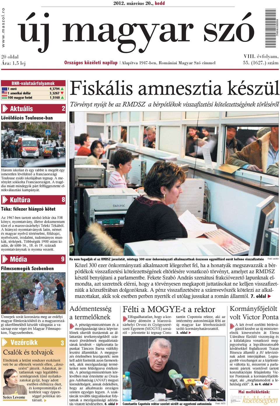 visszafizetési kötelezettségének törlésérõl Három iskolást és egy rabbit is megölt egy ismeretlen lövöldözõ a franciaországi Toulouse zsidó iskolájában tegnap. A merénylet sokkolta Franciaországot.