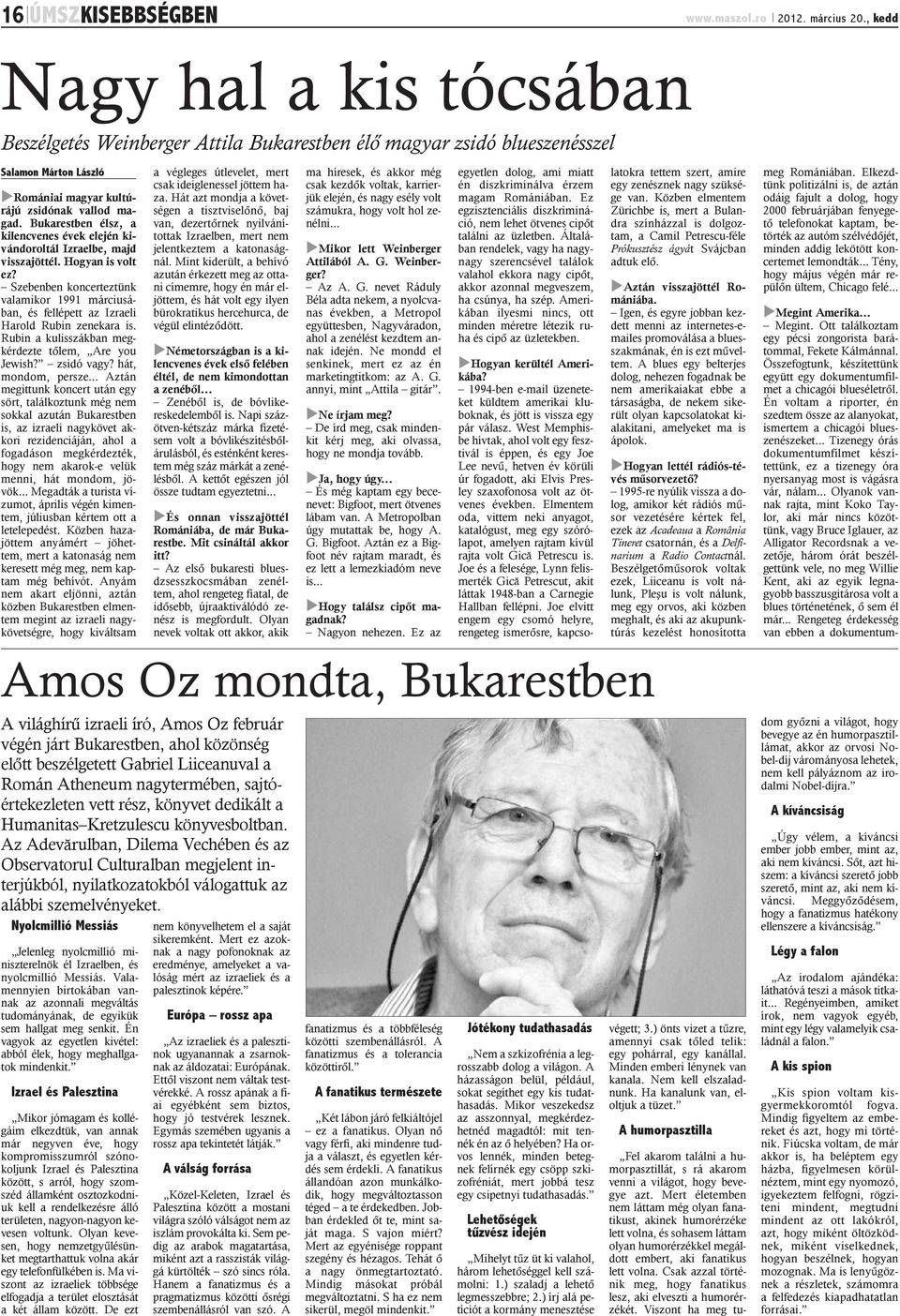 Bukarestben élsz, a kilencvenes évek elején kivándoroltál Izraelbe, majd visszajöttél. Hogyan is volt ez?