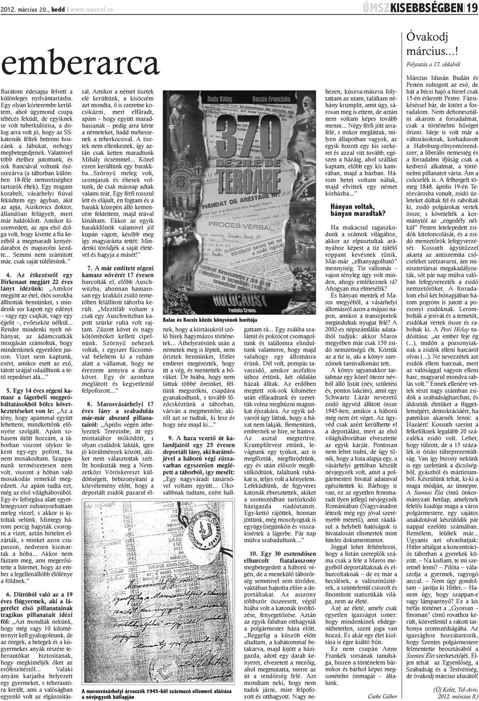 Valamivel több ételhez jutottunk, és sok franciával voltunk öszszezárva (a táborban különben 18-féle nemzetiséghez tartozók éltek).