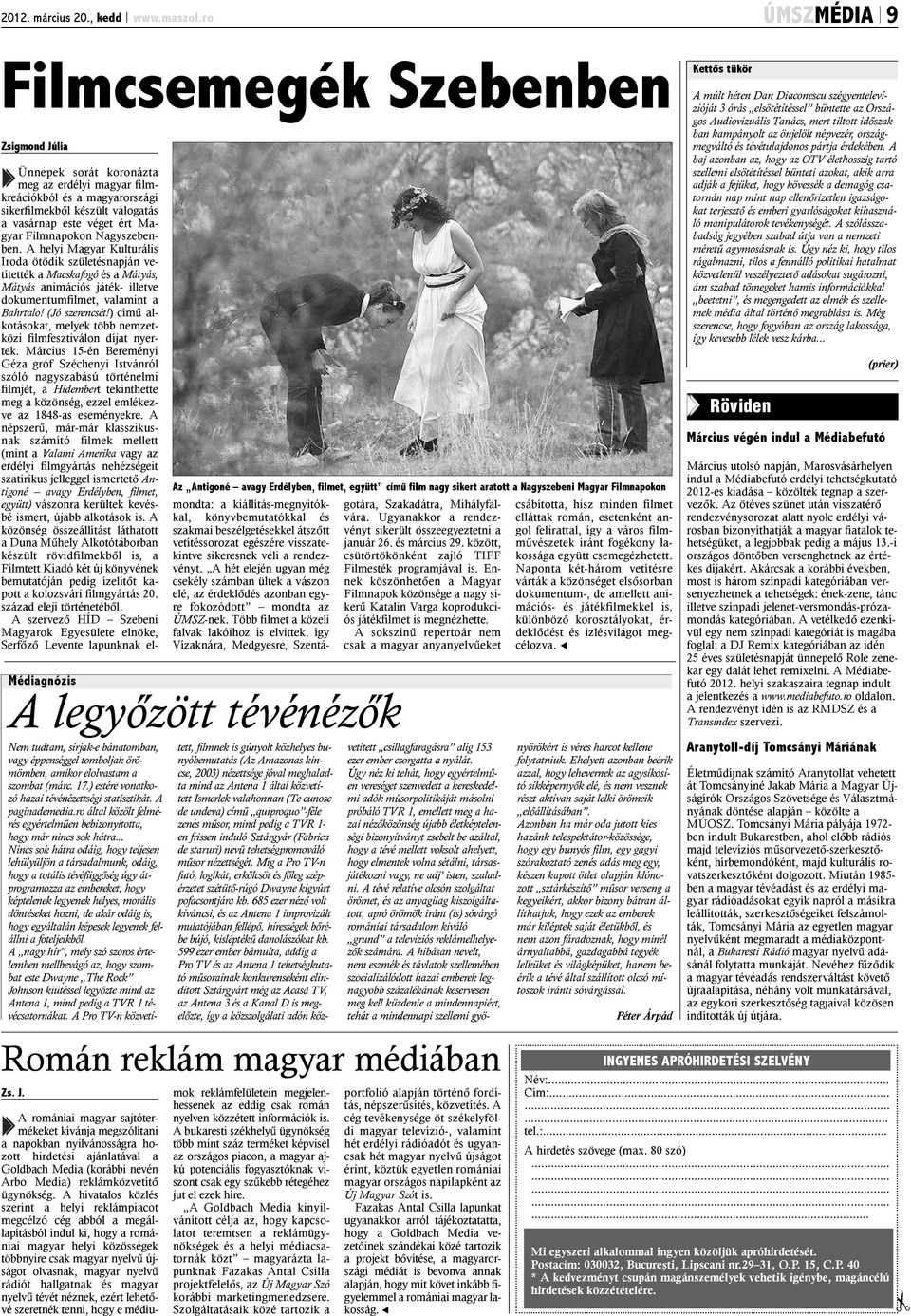 Az Antigoné avagy Erdélyben, filmet, együtt címû film nagy sikert aratott a Nagyszebeni Magyar Filmnapokon Ünnepek sorát koronázta meg az erdélyi magyar filmkreációkból és a magyarországi