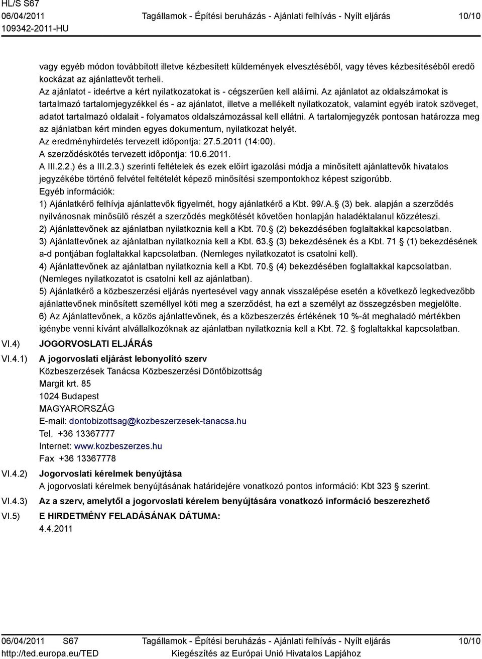 Az ajánlatot az oldalszámokat is tartalmazó tartalomjegyzékkel és - az ajánlatot, illetve a mellékelt nyilatkozatok, valamint egyéb iratok szöveget, adatot tartalmazó oldalait - folyamatos