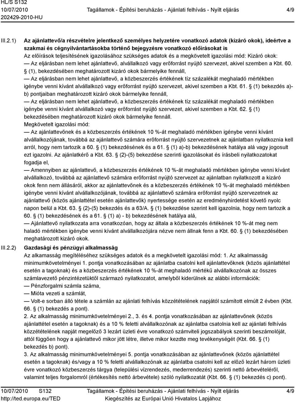 2) Az ajánlattevő/a részvételre jelentkező személyes helyzetére vonatkozó adatok (kizáró okok), ideértve a szakmai és cégnyilvántartásokba történő bejegyzésre vonatkozó előírásokat is Az előírások