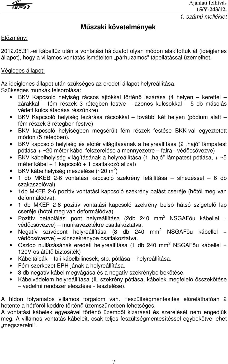 Végleges állapot: Az ideiglenes állapot után szükséges az eredeti állapot helyreállítása.