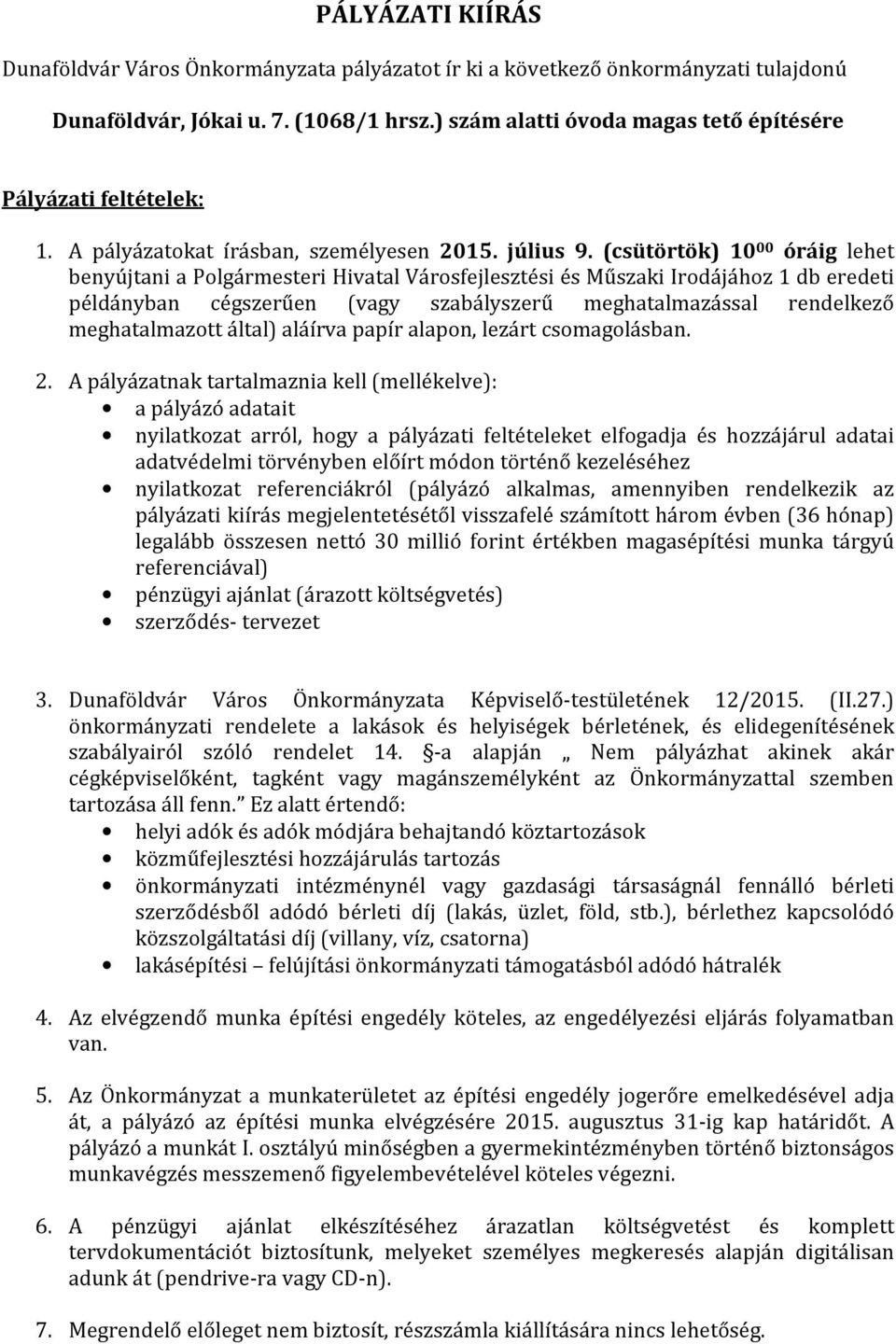 (csütörtök) 10 00 óráig lehet benyújtani a Polgármesteri Hivatal Városfejlesztési és Műszaki Irodájához 1 db eredeti példányban cégszerűen (vagy szabályszerű meghatalmazással rendelkező