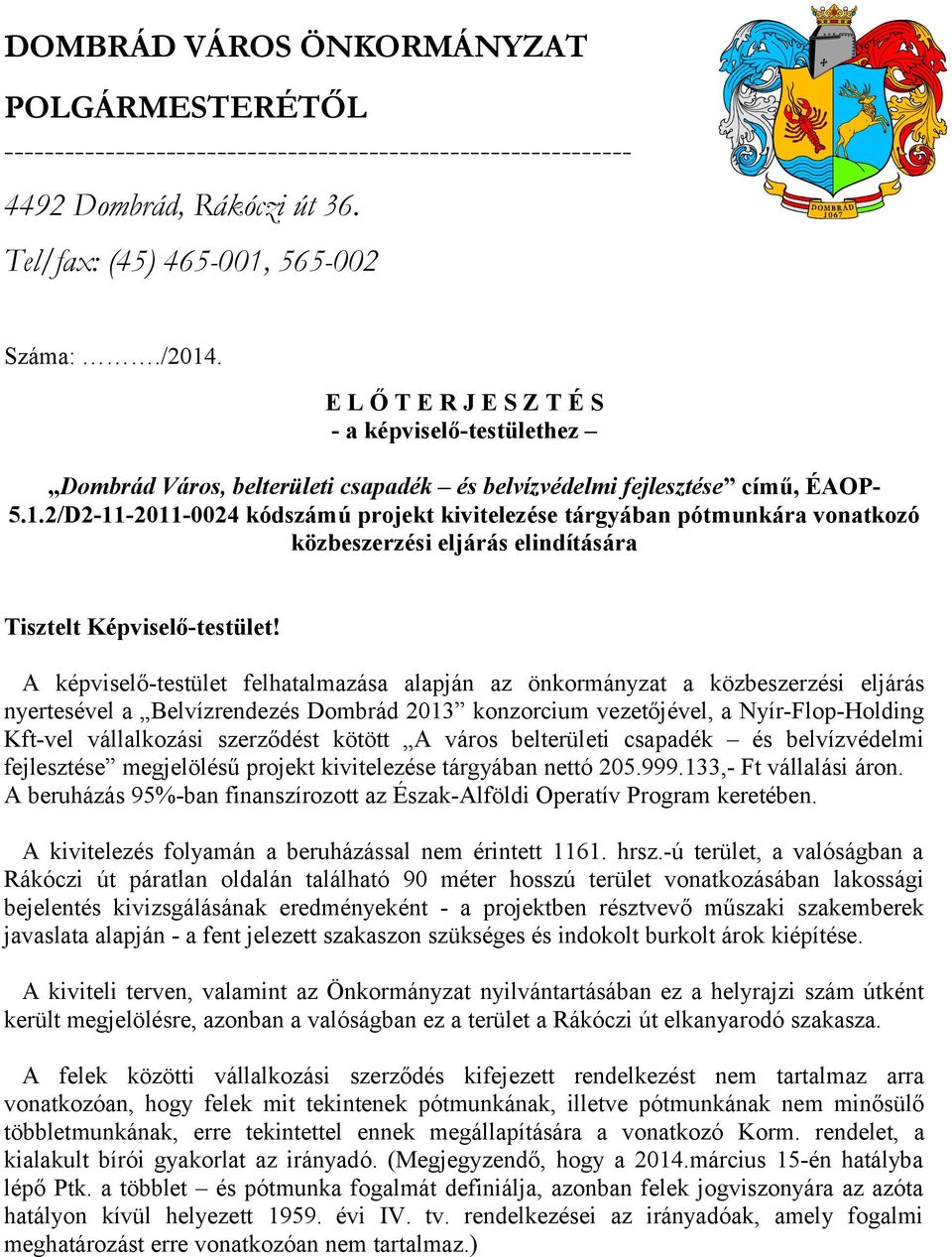 2/D2-11-2011-0024 kódszámú projekt kivitelezése tárgyában pótmunkára vonatkozó közbeszerzési eljárás elindítására Tisztelt Képviselő-testület!