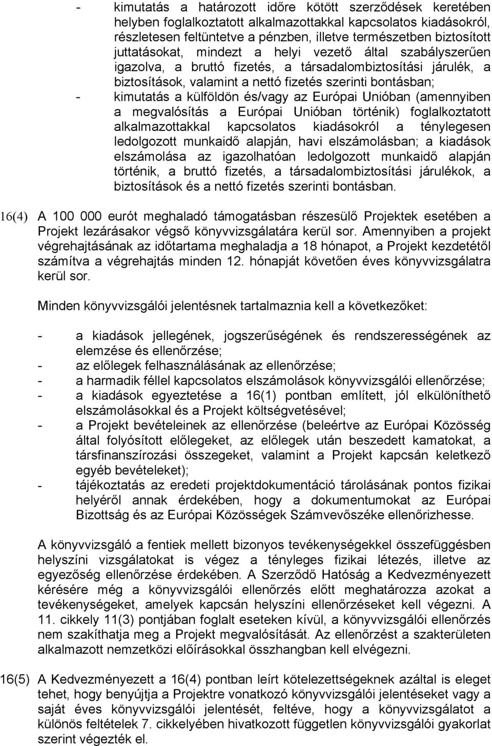 külföldön és/vagy az Európai Unióban (amennyiben a megvalósítás a Európai Unióban történik) foglalkoztatott alkalmazottakkal kapcsolatos kiadásokról a ténylegesen ledolgozott munkaidő alapján, havi