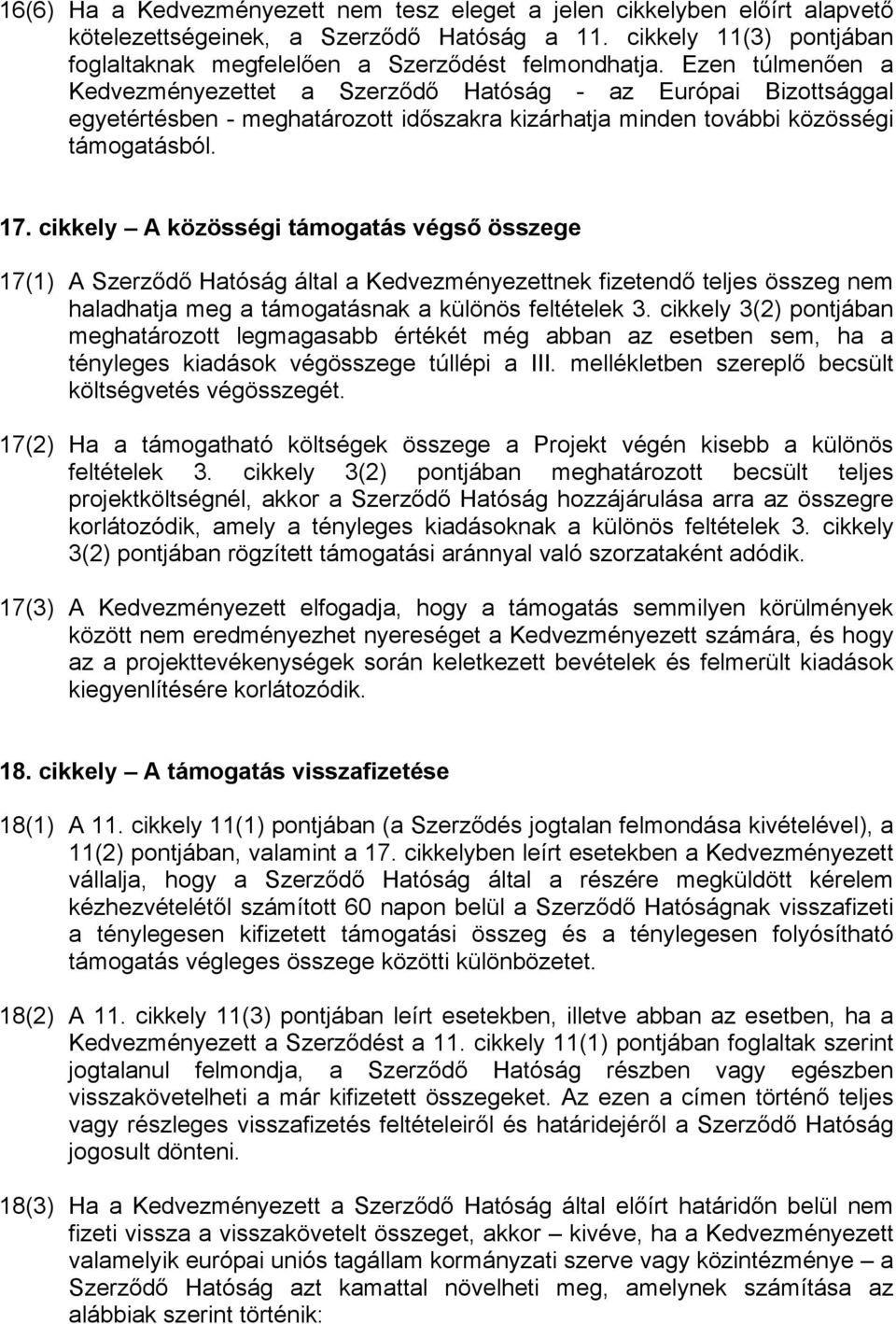 cikkely A közösségi támogatás végső összege 17(1) A Szerződő Hatóság által a Kedvezményezettnek fizetendő teljes összeg nem haladhatja meg a támogatásnak a különös feltételek 3.