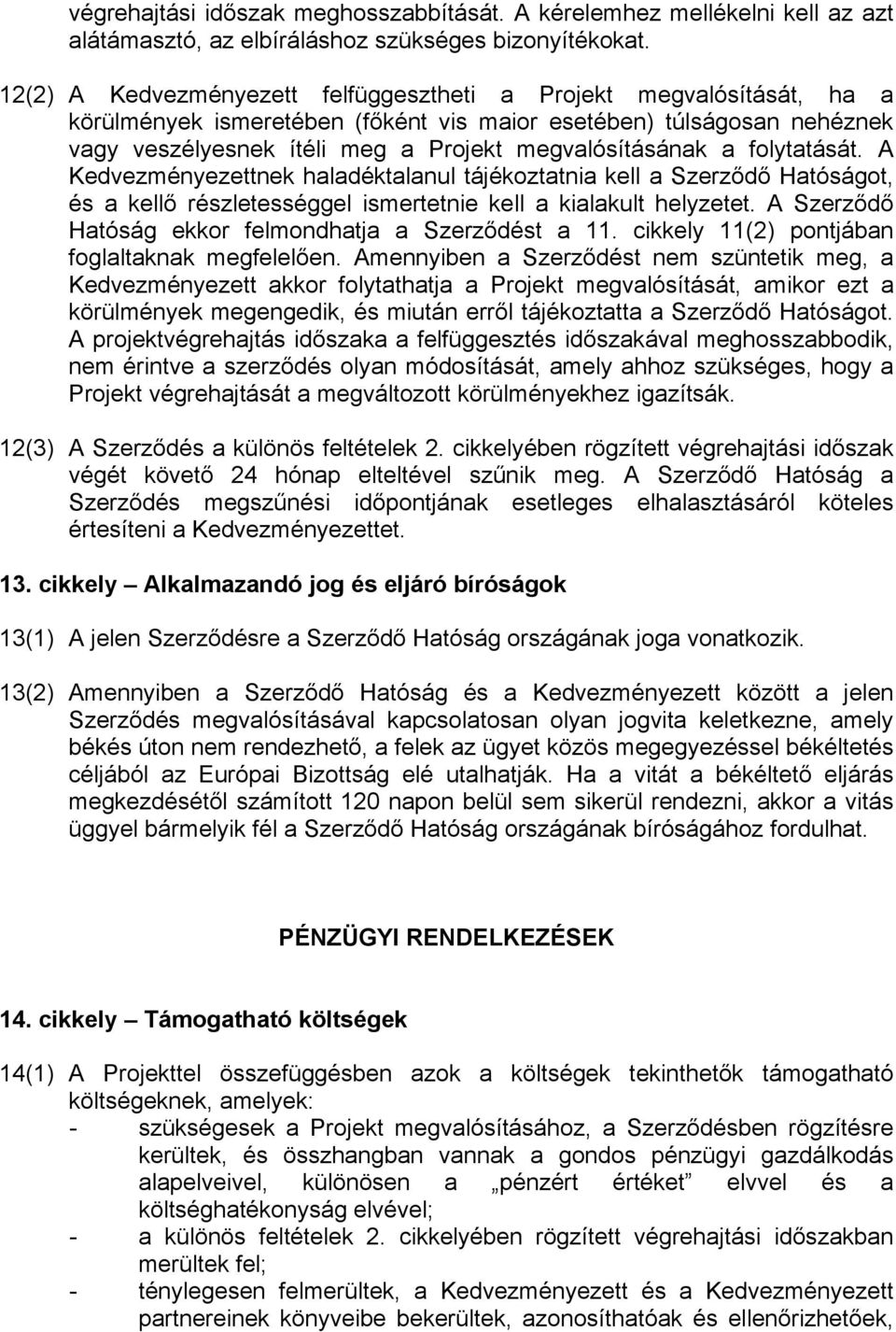 folytatását. A Kedvezményezettnek haladéktalanul tájékoztatnia kell a Szerződő Hatóságot, és a kellő részletességgel ismertetnie kell a kialakult helyzetet.