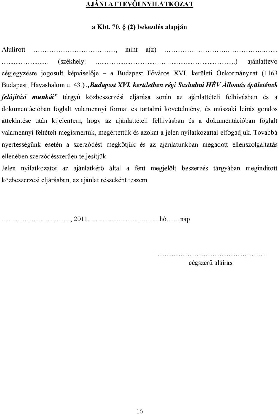 kerületben régi Sashalmi HÉV Állomás épületének felújítási munkái tárgyú közbeszerzési eljárása során az ajánlattételi felhívásban és a dokumentációban foglalt valamennyi formai és tartalmi