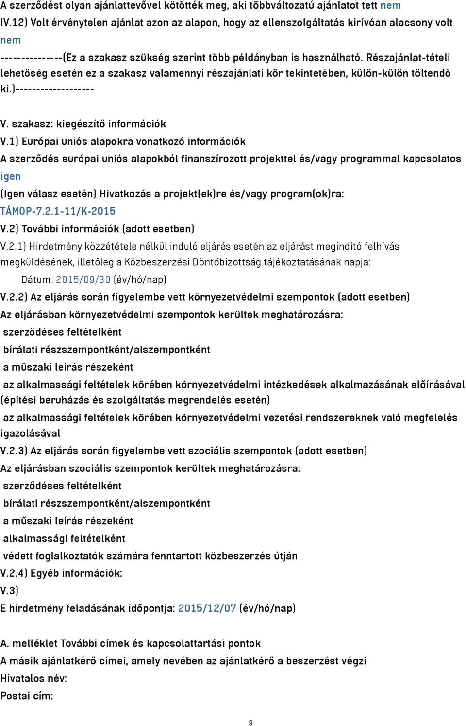 Részajánlat-tételi lehetőség esetén ez a szakasz valamennyi részajánlati kör tekintetében, külön-külön töltendő ki.)------------------- V. szakasz: kiegészítő információk V.