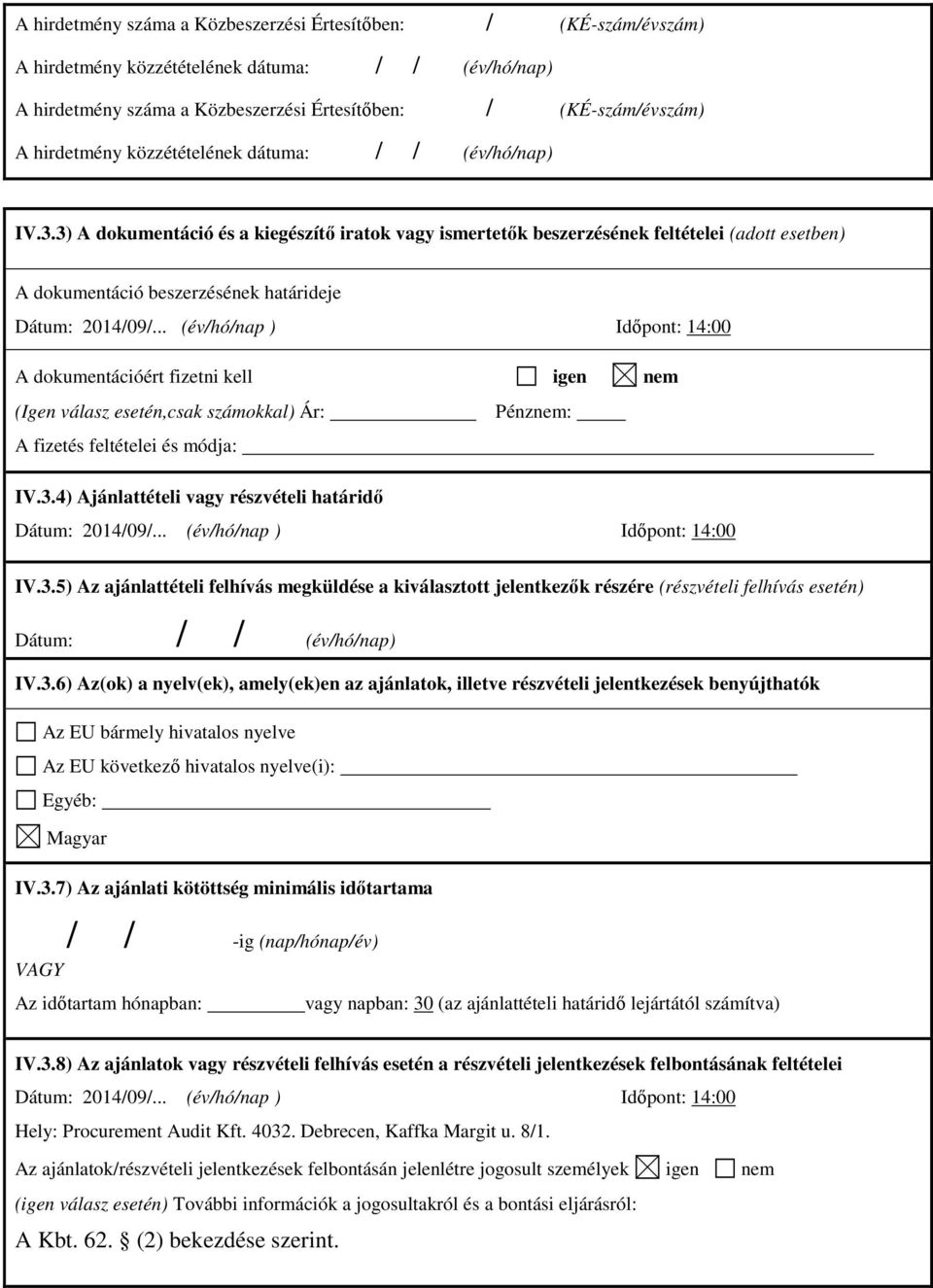.. (év/hó/nap ) Időpont: 14:00 A dokumentációért fizetni kell igen nem (Igen válasz esetén,csak számokkal) Ár: Pénznem: A fizetés feltételei és módja: IV.3.