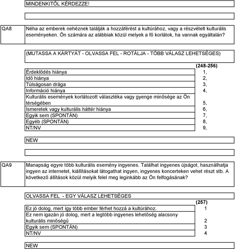 (MUTASSA A KÁRTYÁT - OLVASSA FEL - ROTÁLJA - TÖBB VÁLASZ LEHETSÉGES) Érdeklődés hiánya Idő hiánya Túlságosan drága Információ hiánya Kulturális események korlátozott választéka vagy gyenge minősége