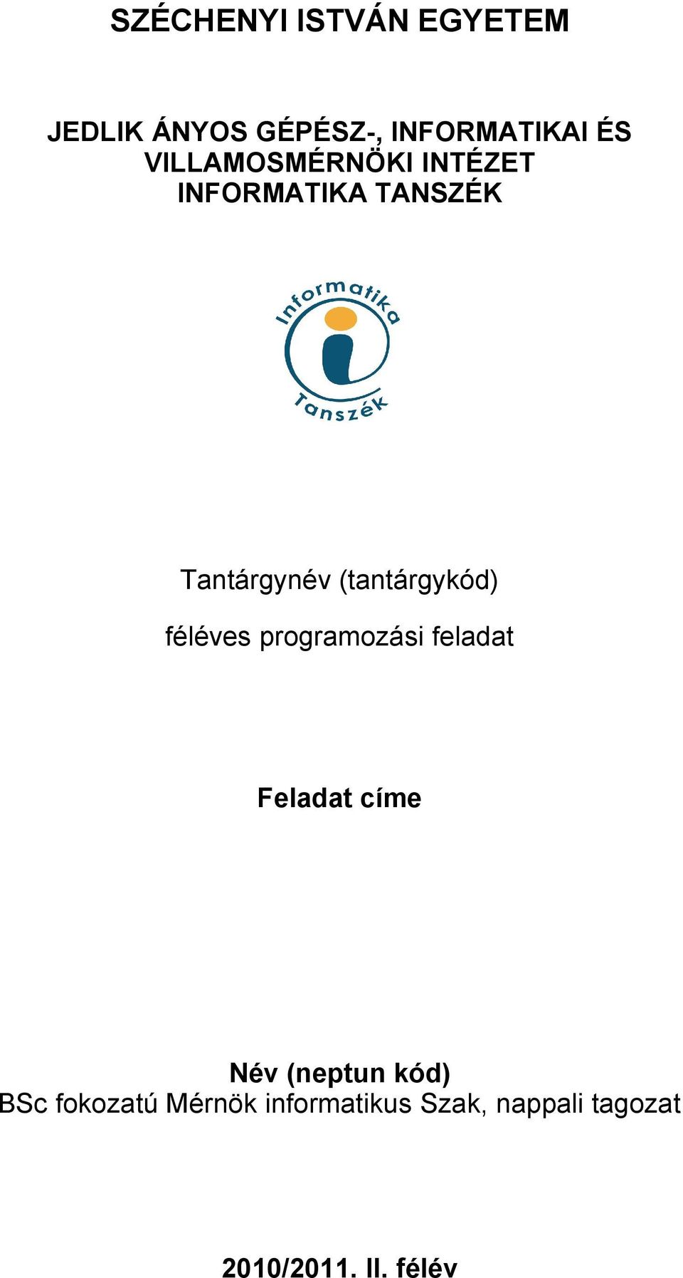 (tantárgykód) féléves programozási feladat Feladat címe Név