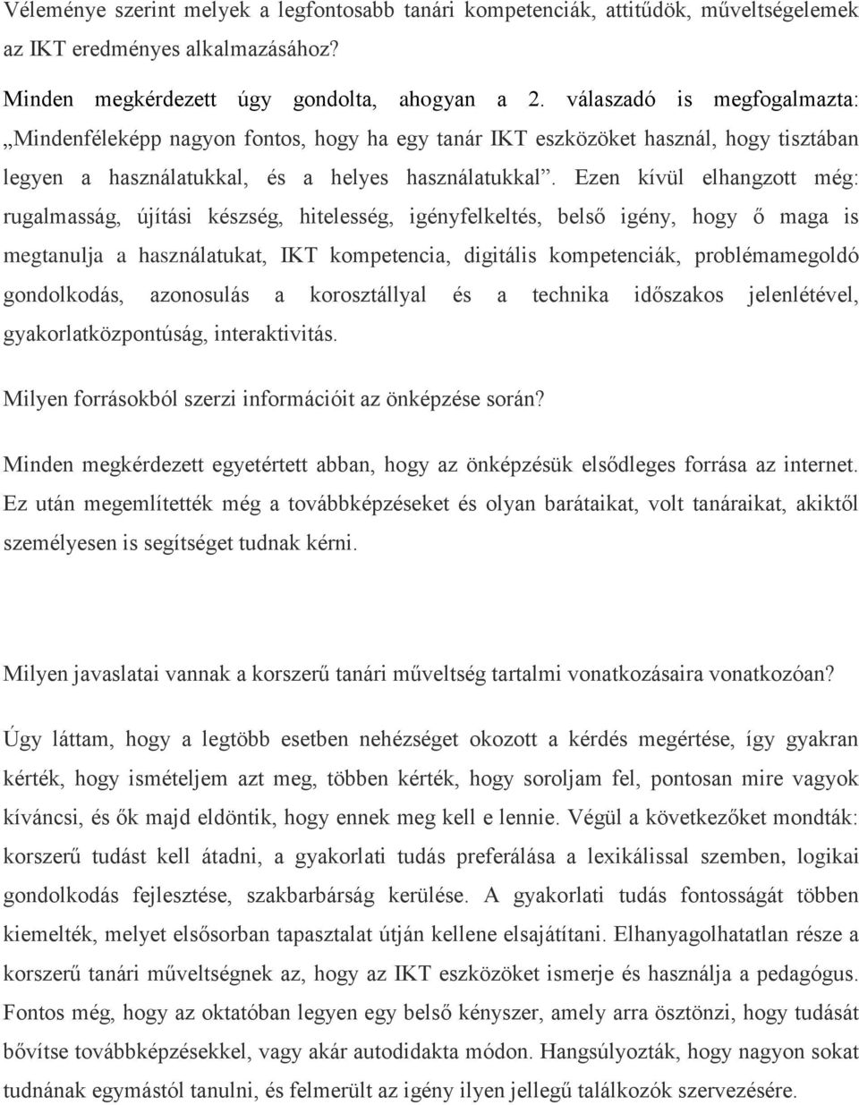 Ezen kívül elhangzott még: rugalmasság, újítási készség, hitelesség, igényfelkeltés, belső igény, hogy ő maga is megtanulja a használatukat, IKT kompetencia, digitális kompetenciák, problémamegoldó