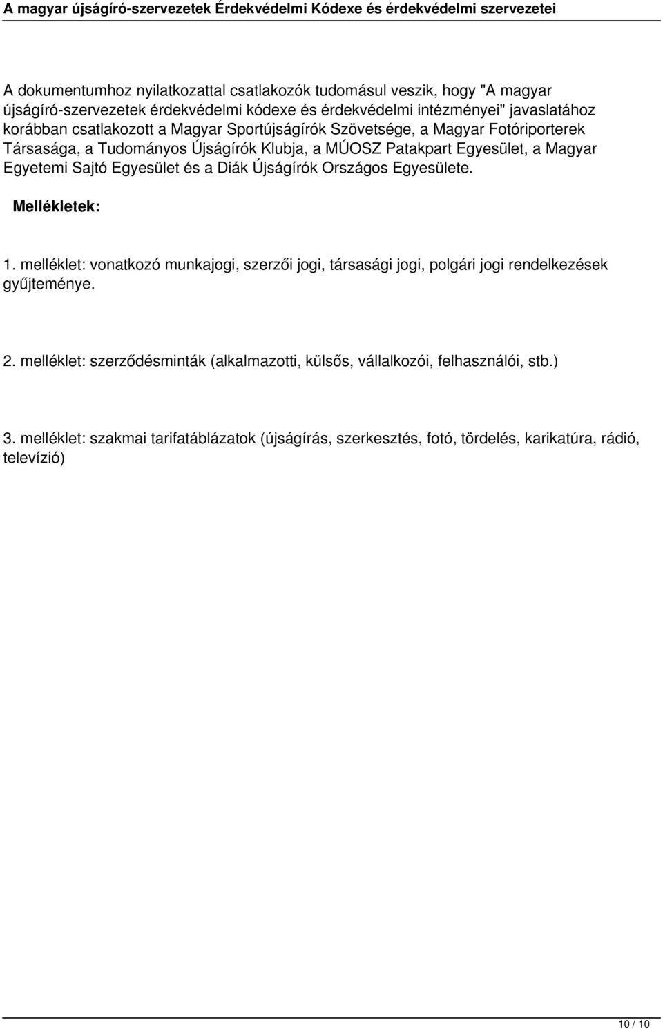 Egyesület és a Diák Újságírók Országos Egyesülete. Mellékletek: 1. melléklet: vonatkozó munkajogi, szerzői jogi, társasági jogi, polgári jogi rendelkezések gyűjteménye. 2.